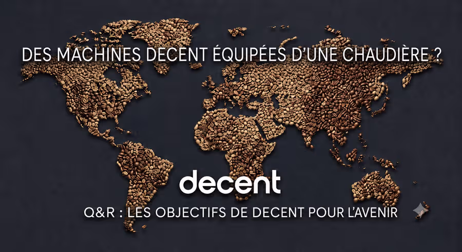 Les machines à expresso Decent seront-elles un jour équipées d’une chaudière ?