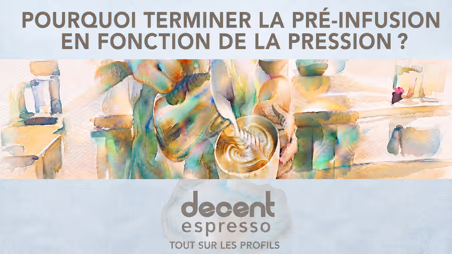 Pourquoi terminer la pré-infusion en fonction de la pression ?